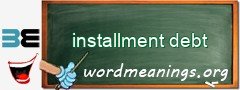 WordMeaning blackboard for installment debt